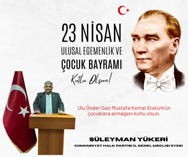 İl Genel Meclis Üyemiz Süleyman Yükeri; 23 Nisan’ı Kutladı